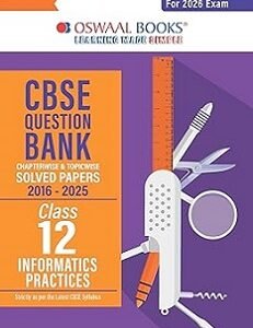 Oswaal CBSE Question Bank Solved Papers (2016-2025) Class 12 Information Practices