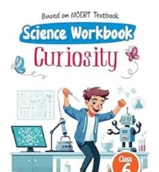 Based On NCERT Textbook Science Workbook Curiosity Class 6