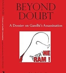 Beyond Doubt  A Dossier On Gandhi's Assassination