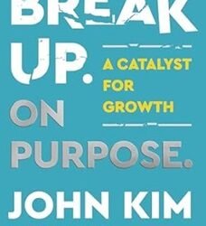 Break Up On Purpose : A Catalyst for Growth