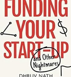Funding Your Start-Up: And Other Nightmares