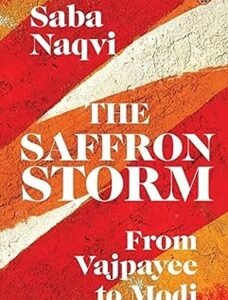 The Saffron Storm : From Vajpayee to Modi