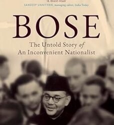 Bose: The Untold Story Of An Inconvenient Nationalist