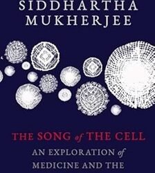 The Song Of The Cell: An Exploration Of Medicine And The New Human