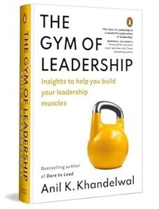 The Gym Of Leadership: Insights To Help You Build Your Leadership Muscles