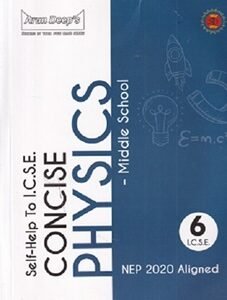 Arun Deeps Self- Help To ICSE Concise Physics Middle School Class 6 (NEP 2020)
