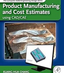 Product Manufcaturing and Cost Estimating Using CAD/CAE