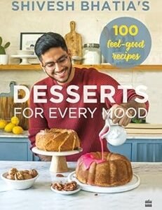 Shivesh Bhatia Desserts for Every Mood