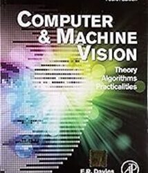 Computer & Machine Vision : Theory Algorithms Practicalities