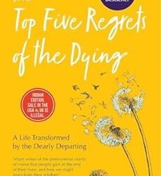 The Top Five Regrets Of The Dying