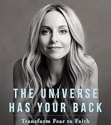 The Universe Has Your Back: Transform Fear To Faith