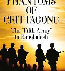 Phantoms of Chittaconmg : The "Fifty Army" in Bangladesh