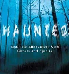 Haunted : Real-Life Encounters With Ghosts And Spirits