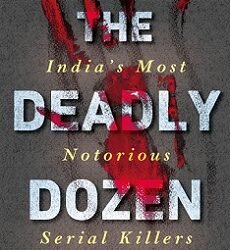The Deadly Dozen: Indias Most Notorious Serial Killers