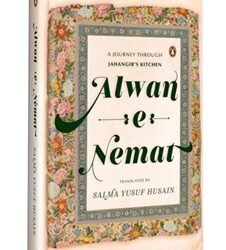 Alwan-E-Nemat: A Journey Through Jahangirs Kitchen