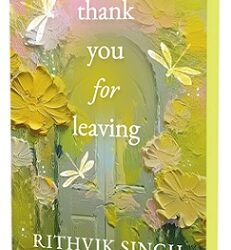 Thank You For Leaving by Rithvik Singh