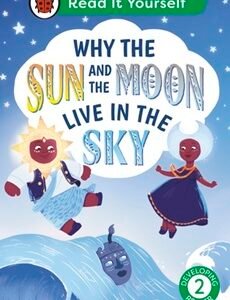 Why the Sun and Moon Live in the Sky: Read It Yourself - Level 2