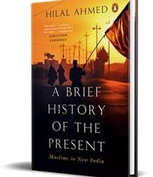 A Brief History Of The Present: Muslims In New India