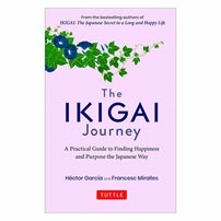 The Ikigai Journey : A Practical Guide To a Long and Happy Life