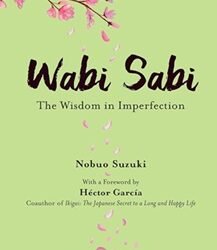 Wabi Sabi : The Wisdom In Imperfection