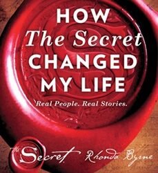 How The Secret Changed My Life: Real People. Real Stories