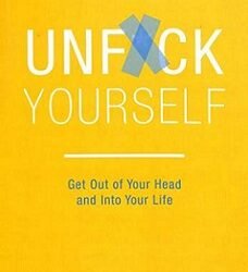 Unfuck Yourself :Get Out of Your