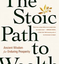 The Stoic Path To Wealth: Ancient Wisdom For Enduring Prosperity