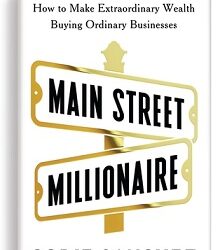 Main Street Millionaire: How To Make Extraordinary Wealth Buying Ordinary Businesses