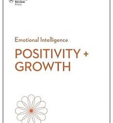 Positivity and Growth (HBR Emotional Intelligence Series)