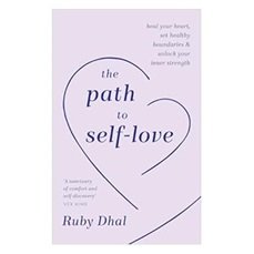 The Path To Self-Love by Ruby Dhal