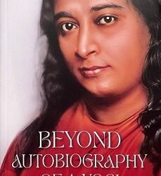 Beyond Autobiography of a Yogi: Yogananda and his Teachings