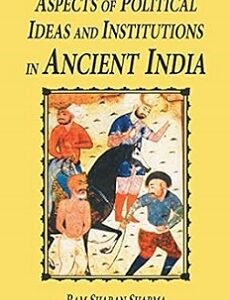 Aspects of Political Ideas and Institutions in Ancient India