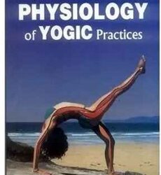 Anatomy and Physiology of Yogic Practice