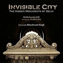 Invisible City:The Hidden Monuments Of Delhi