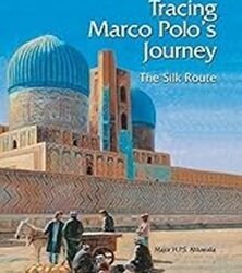 Tracing Marco Polos Journey: The Silk Route