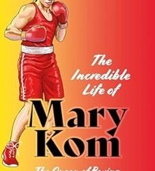 The Incredible Life Of Mary Kom