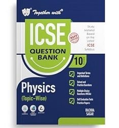 Together With ICSE Question Bank Physics (Topic-Wise) Class 10 (For 2025 Examition)