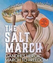 The Salt March: Gandhis Heroic March To Freedom