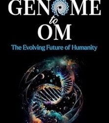 Genome To Om: The Evolving Future Of Humanity