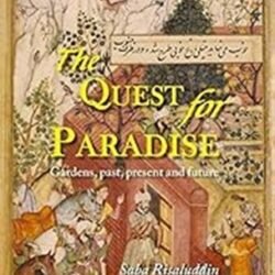 The Quest For Paradise: Gardens, Past, Present And Future