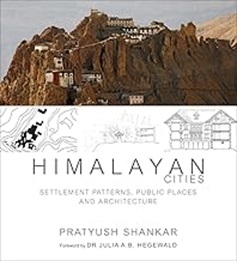 Himalayan Cities: Settlement Patterns, Public Places And Architecture