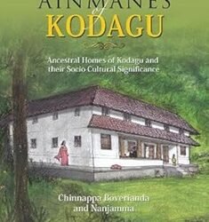 Ainmanes Kodagu: Ancestral Homes Of Kodagu And Their Socia-Cultural Significance