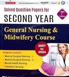 Solved Question Papers For Second Year General Nursing & Midwifery Course (2007 To 2024)