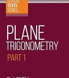 Plane Trigonometry Part 1 (Classic Texts Series)