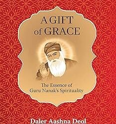 A Gift Of Grace: The Essence Of Guru Nanaks Spirituality