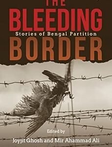 The Bleeding Border: Stories Of Bengal Partition