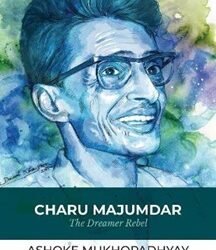 Charu Majumdar: The Dreamer Rebel