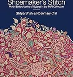 The Shoemakers Stitch: Mochi Embroideries Of Gujarat In The Tapi Collection