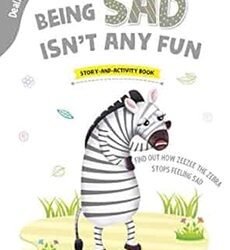 Dealing with Feelings: Being Sad Isnt Any Fun