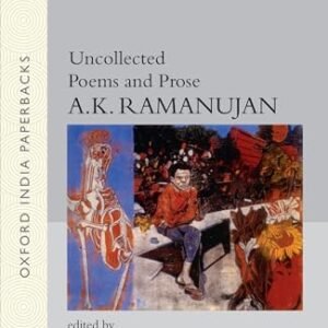 Uncollected Poems and Prose: Edited By Molly Daniels-Ramanujan and Keith Harison